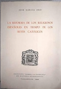 LA REFORMA DE LOS RELIGIOSOS ESPAÑOLES EN TIEMPOS DE LOS REYES CATÓLICOS