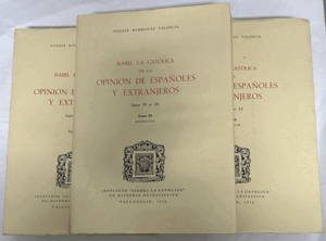 ISABEL LA CATÓLICA EN LA OPINIÓN DE LOS ESPAÑOLES Y EXTRANJEROS, 3 TOMOS (OBRA COMPLETA)