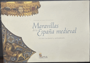 EPÍTOME DE UNA EXPOSICIÓN. MARAVILLAS DE LA ESPAÑA MEDIEVAL