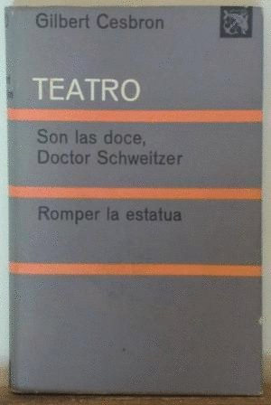 TESTRO: SON LAS DOCE, DOCTOR SCHWEITZER/ROMPER LA ESTATUA (TAPA DURA CON MARCAS EN BORDS DE SOBRECUBIERTA)