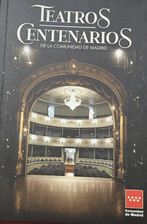TEATROS CENTENARIOS DE LA COMUNIDAD DE MADRID