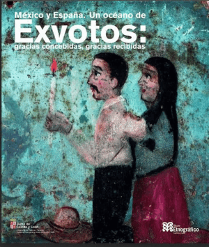 MÉXICO Y ESPAÑA. UN OCÉANO DE EXVOTOS:GRACIAS CONCEBIDAS, GRACIAS CONCEDIAS