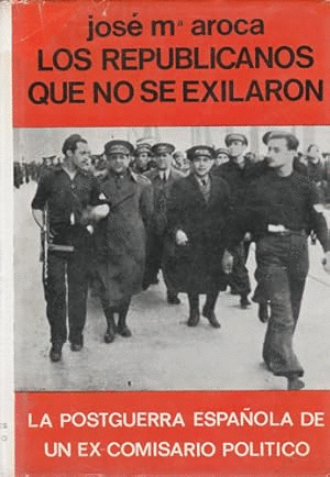 LOS REPUBLICANOS QUE NO SE EXILIARON (TAPA DURA) (ALGUNOS CORTES EN LA SOBRECUBIERTA)