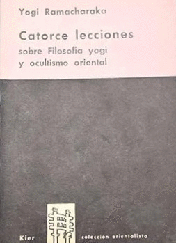 14 LECCIONES SOBRE FILOSOFÍA YOGI Y OCULTISMO ORIENTAL (DETERIORADO POR EL PASO DEL TIEMPO)