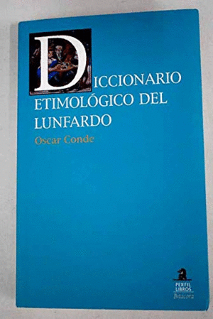 DICCIONARIO ETIMOLÓGICO DEL LUNFARDO (PEQUEÑOS ROCES EN BORDES DE LA CUBIERTA Y HOJAS AMARILLENTAS)