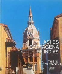 ASÍ ES CARTAGENA DE INDIAS (TAPA DURA / TEXTO EN ESPAÑOL E INGLÉS)