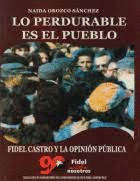 LO PERDURABLE ES EL PUEBLO. FIDEL CASTRO Y LA OPINION PUBLICA