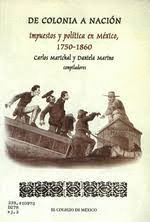 DE COLONIA A NACION. IMPUESTOS Y POLITICA EN MEXICO, 1750-1860