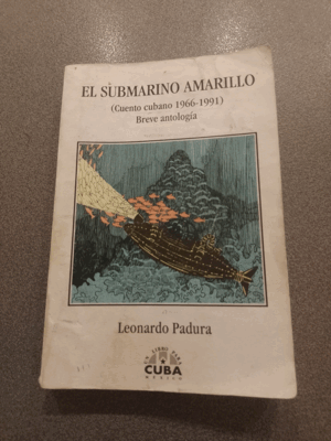 EL SUBMARINO AMARILLO (CUENTO CUBANO 1966 - 1991) ; BREVE ANTOLOGÍA (CUBIERTA DESLUCIDA)