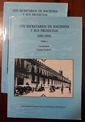 LOS SECRETARIOS DE HACIENDA Y SUS PROYECTOS (1821-1933) (DOS VOLÚMENES)