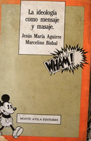 LA IDEOLOGÍA COMO MENSAJE Y MASAJE (LOMO LIGERAMENTE DESLUCIDO)