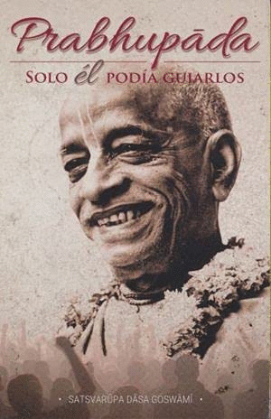 PRABHUPADA SOLO EL PODIA GUIARLOS