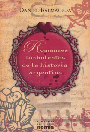 ROMANCES TURBULENTOS DE LA HISTORIA ARGENTINA