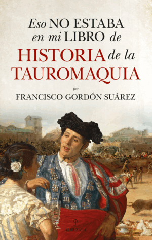ESO NO ESTABA EN MI LIBRO DE HISTORIA DE LA TAUROMAQUIA