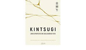 KINTSUGI LIBRO DE PROYECTOS CON LOCALIZACIÓN DE FOTOS