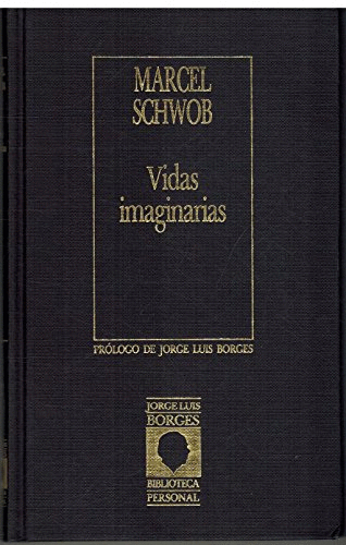 VIDAS IMAGINARIAS (TAPA DURA). JORGE LUIS BORGES BIBLIOTECA PERSONAL.  MARCEL SCHWOB. 9788485471614 Librería Libros & Co